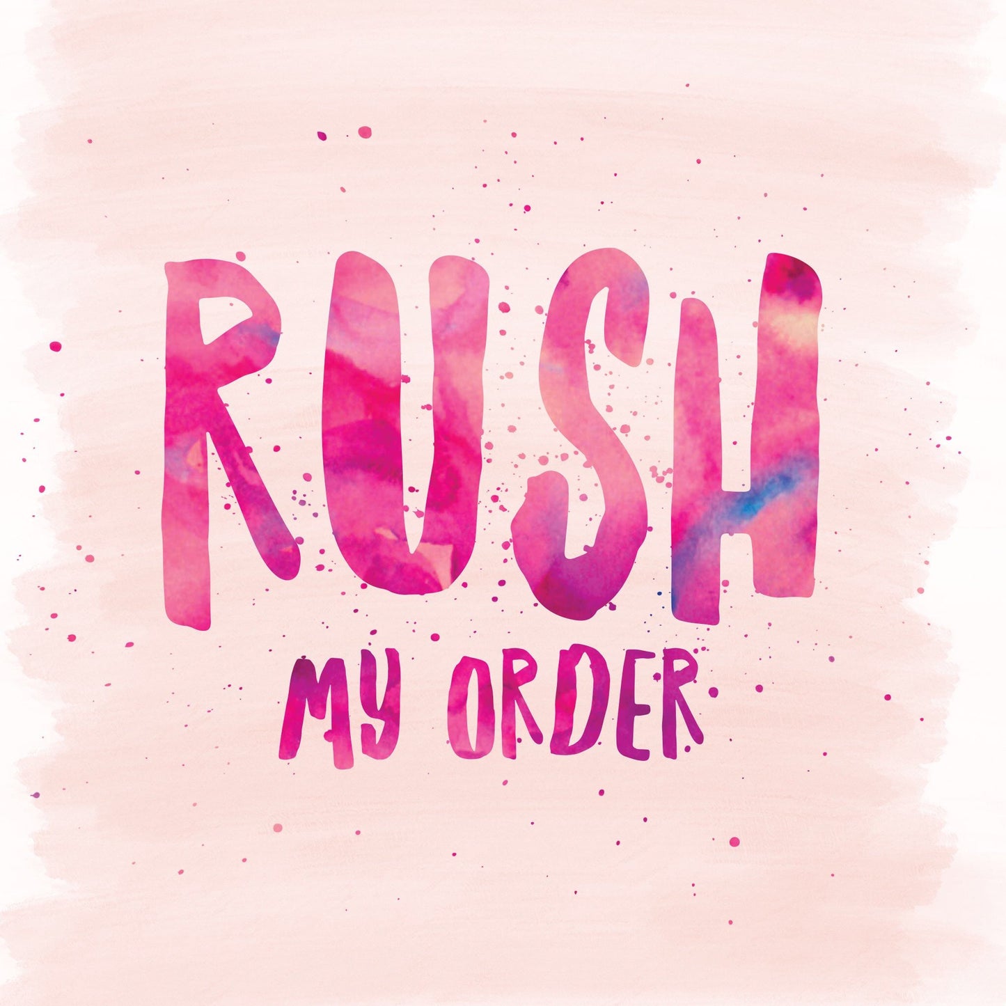 RUSH MY ORDER!