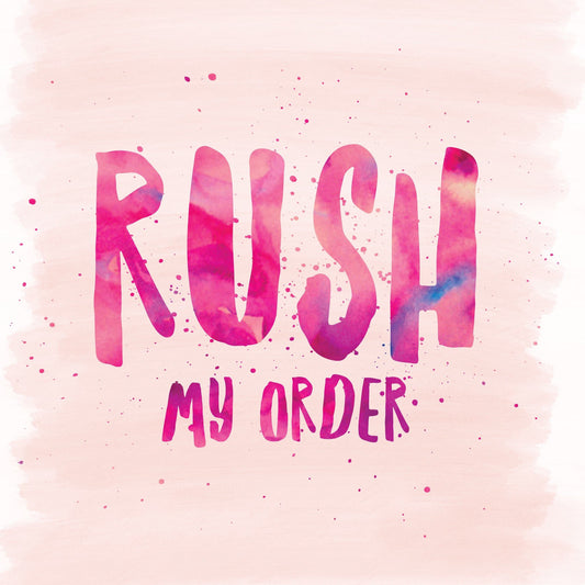 RUSH MY ORDER!